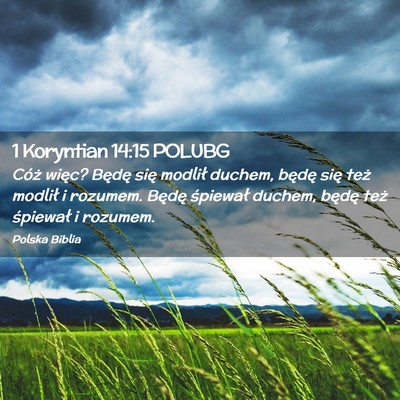 Picture 02 - 1 Koryntian 14:15 POLUBG - Cóż więc? Będę się modlił duchem, będę - Bible Verse Picture