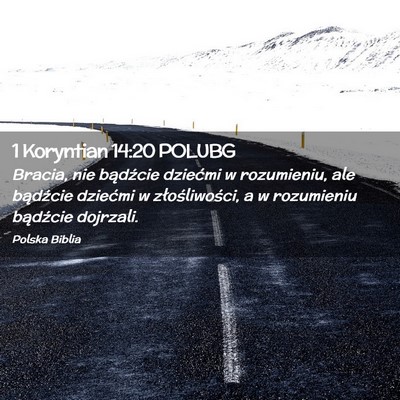 Picture 02 - 1 Koryntian 14:20 POLUBG - Bracia, nie bądźcie dziećmi w rozumieniu, ale - Bible Verse Picture