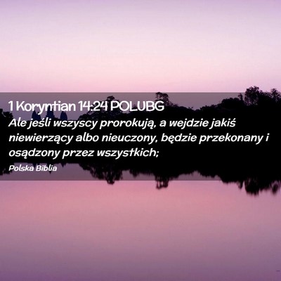 Picture 02 - 1 Koryntian 14:24 POLUBG - Ale jeśli wszyscy prorokują, a wejdzie jakiś - Bible Verse Picture