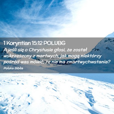 Picture 02 - 1 Koryntian 15:12 POLUBG - A jeśli się o Chrystusie głosi, że został - Bible Verse Picture