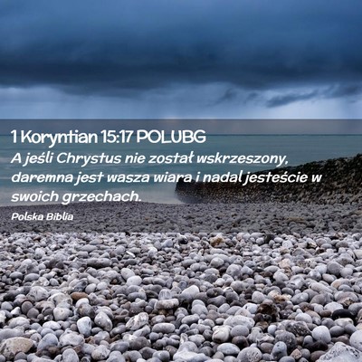 Picture 02 - 1 Koryntian 15:17 POLUBG - A jeśli Chrystus nie został wskrzeszony, - Bible Verse Picture