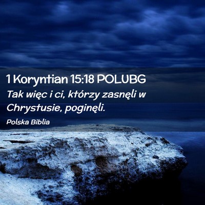 Picture 02 - 1 Koryntian 15:18 POLUBG - Tak więc i ci, którzy zasnęli w Chrystusie, - Bible Verse Picture
