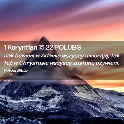 Picture 02 - 1 Koryntian 15:22 POLUBG - Jak bowiem w Adamie wszyscy umierają, tak też w - Bible Verse Picture