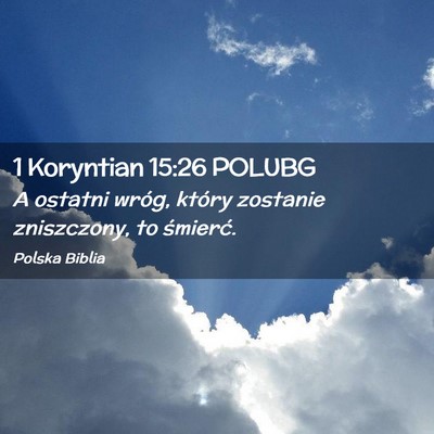 Picture 02 - 1 Koryntian 15:26 POLUBG - A ostatni wróg, który zostanie zniszczony, to - Bible Verse Picture