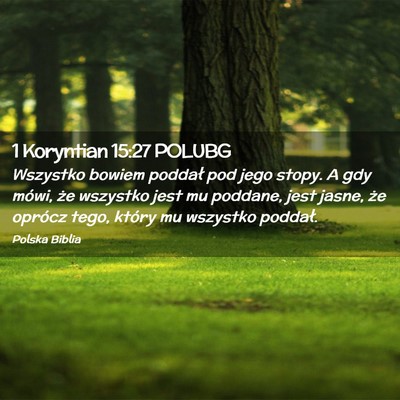 Picture 02 - 1 Koryntian 15:27 POLUBG - Wszystko bowiem poddał pod jego stopy. A gdy - Bible Verse Picture