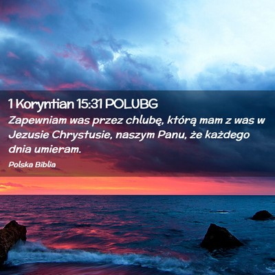 Picture 02 - 1 Koryntian 15:31 POLUBG - Zapewniam was przez chlubę, którą mam z was w - Bible Verse Picture