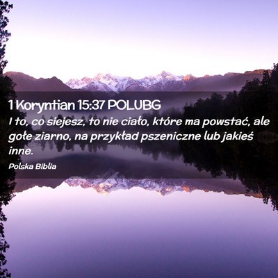 Picture 02 - 1 Koryntian 15:37 POLUBG - I to, co siejesz, to nie ciało, które ma - Bible Verse Picture