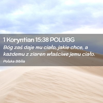 Picture 02 - 1 Koryntian 15:38 POLUBG - Bóg zaś daje mu ciało, jakie chce, a każdemu - Bible Verse Picture