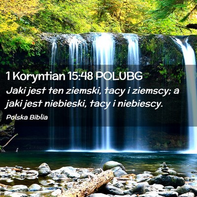 Picture 02 - 1 Koryntian 15:48 POLUBG - Jaki jest ten ziemski, tacy i ziemscy; a jaki - Bible Verse Picture