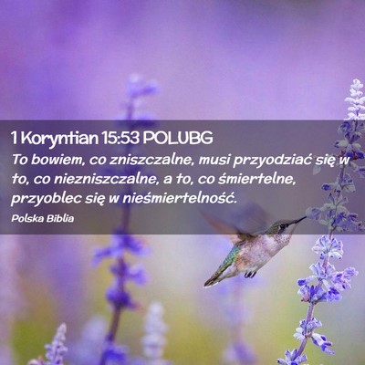 Picture 02 - 1 Koryntian 15:53 POLUBG - To bowiem, co zniszczalne, musi przyodziać się - Bible Verse Picture