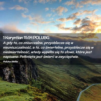 Picture 02 - 1 Koryntian 15:54 POLUBG - A gdy to, co zniszczalne, przyoblecze się w - Bible Verse Picture