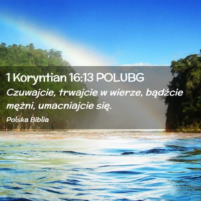 Picture 02 - 1 Koryntian 16:13 POLUBG - Czuwajcie, trwajcie w wierze, bądźcie mężni, - Bible Verse Picture