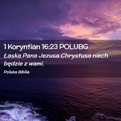 Picture 02 - 1 Koryntian 16:23 POLUBG - Łaska Pana Jezusa Chrystusa niech będzie z - Bible Verse Picture