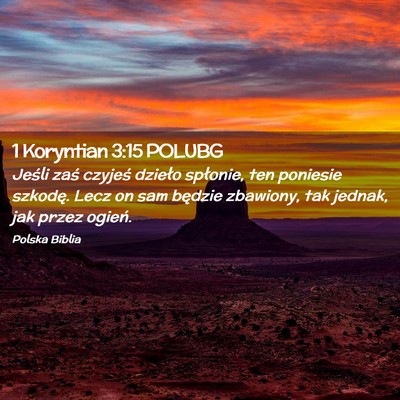 Picture 02 - 1 Koryntian 3:15 POLUBG - Jeśli zaś czyjeś dzieło spłonie, ten - Bible Verse Picture