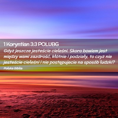 Picture 02 - 1 Koryntian 3:3 POLUBG - Gdyż jeszcze jesteście cieleśni. Skoro bowiem - Bible Verse Picture