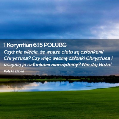 Picture 02 - 1 Koryntian 6:15 POLUBG - Czyż nie wiecie, że wasze ciała są członkami - Bible Verse Picture