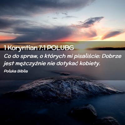 Picture 02 - 1 Koryntian 7:1 POLUBG - Co do spraw, o których mi pisaliście: Dobrze - Bible Verse Picture