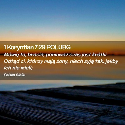 Picture 02 - 1 Koryntian 7:29 POLUBG - Mówię to, bracia, ponieważ czas jest krótki. - Bible Verse Picture