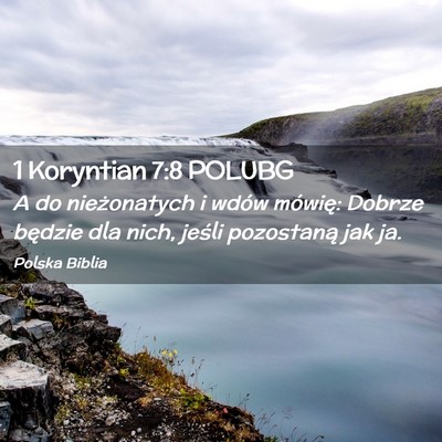 Picture 02 - 1 Koryntian 7:8 POLUBG - A do nieżonatych i wdów mówię: Dobrze będzie - Bible Verse Picture