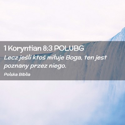 Picture 02 - 1 Koryntian 8:3 POLUBG - Lecz jeśli ktoś miłuje Boga, ten jest poznany - Bible Verse Picture