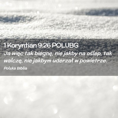 Picture 02 - 1 Koryntian 9:26 POLUBG - Ja więc tak biegnę, nie jakby na oślep, tak - Bible Verse Picture