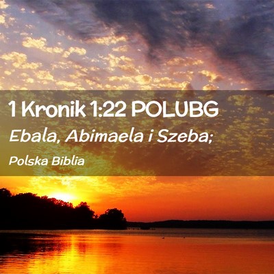 Picture 02 - 1 Kronik 1:22 POLUBG - Ebala, Abimaela i - Bible Verse Picture