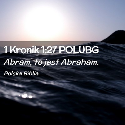 Picture 02 - 1 Kronik 1:27 POLUBG - Abram, to jest - Bible Verse Picture