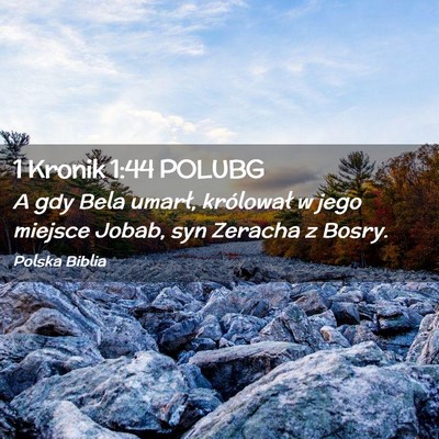 Picture 02 - 1 Kronik 1:44 POLUBG - A gdy Bela umarł, królował w jego miejsce - Bible Verse Picture
