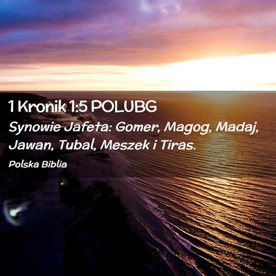 Picture 02 - 1 Kronik 1:5 POLUBG - Synowie Jafeta: Gomer, Magog, Madaj, Jawan, - Bible Verse Picture