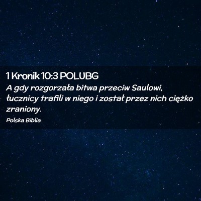 Picture 02 - 1 Kronik 10:3 POLUBG - A gdy rozgorzała bitwa przeciw Saulowi, - Bible Verse Picture