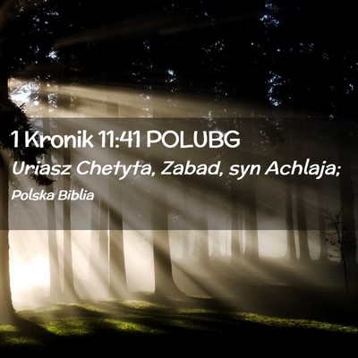 Picture 02 - 1 Kronik 11:41 POLUBG - Uriasz Chetyta, Zabad, syn - Bible Verse Picture