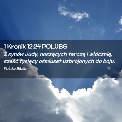 Picture 02 - 1 Kronik 12:24 POLUBG - Z synów Judy, noszących tarczę i włócznię, - Bible Verse Picture