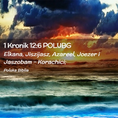 Picture 02 - 1 Kronik 12:6 POLUBG - Elkana, Jiszijasz, Azareel, Joezer i Jaszobam – - Bible Verse Picture
