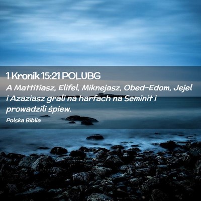 Picture 02 - 1 Kronik 15:21 POLUBG - A Mattitiasz, Elifel, Miknejasz, Obed-Edom, Jejel - Bible Verse Picture
