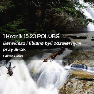 Picture 02 - 1 Kronik 15:23 POLUBG - Berekiasz i Elkana byli odźwiernymi przy - Bible Verse Picture
