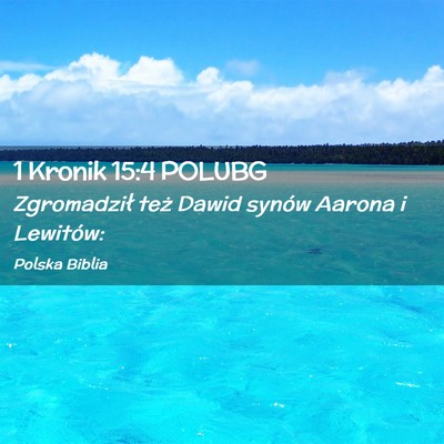 Picture 02 - 1 Kronik 15:4 POLUBG - Zgromadził też Dawid synów Aarona i - Bible Verse Picture