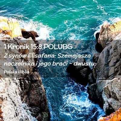 Picture 02 - 1 Kronik 15:8 POLUBG - Z synów Elisafana: Szemajasza naczelnika i jego - Bible Verse Picture