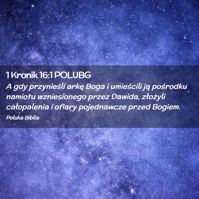 Picture 02 - 1 Kronik 16:1 POLUBG - A gdy przynieśli arkę Boga i umieścili ją - Bible Verse Picture