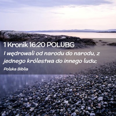 Picture 02 - 1 Kronik 16:20 POLUBG - I wędrowali od narodu do narodu, z jednego - Bible Verse Picture