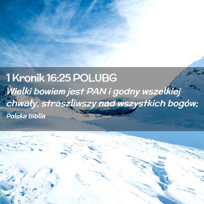 Picture 02 - 1 Kronik 16:25 POLUBG - Wielki bowiem jest PAN i godny wszelkiej chwały, - Bible Verse Picture