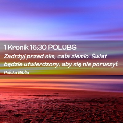 Picture 02 - 1 Kronik 16:30 POLUBG - Zadrżyj przed nim, cała ziemio. Świat będzie - Bible Verse Picture