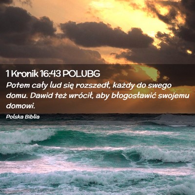 Picture 02 - 1 Kronik 16:43 POLUBG - Potem cały lud się rozszedł, każdy do swego - Bible Verse Picture