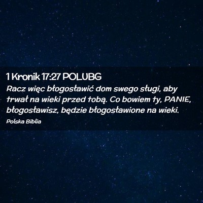 Picture 02 - 1 Kronik 17:27 POLUBG - Racz więc błogosławić dom swego sługi, aby - Bible Verse Picture