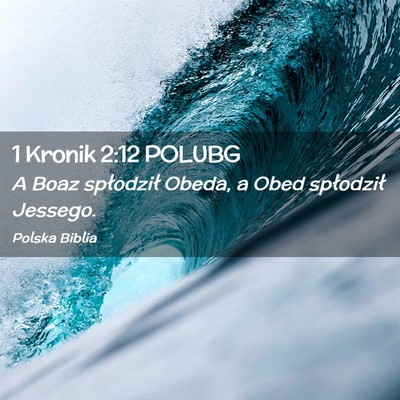 Picture 02 - 1 Kronik 2:12 POLUBG - A Boaz spłodził Obeda, a Obed spłodził - Bible Verse Picture