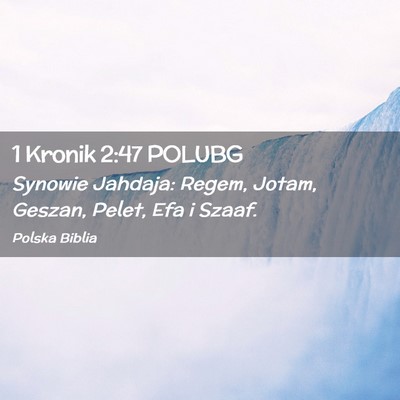Picture 02 - 1 Kronik 2:47 POLUBG - Synowie Jahdaja: Regem, Jotam, Geszan, Pelet, Efa - Bible Verse Picture