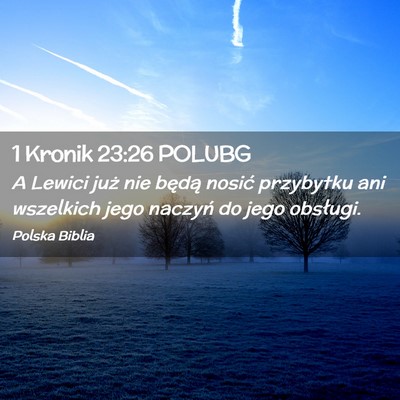 Picture 02 - 1 Kronik 23:26 POLUBG - A Lewici już nie będą nosić przybytku ani - Bible Verse Picture
