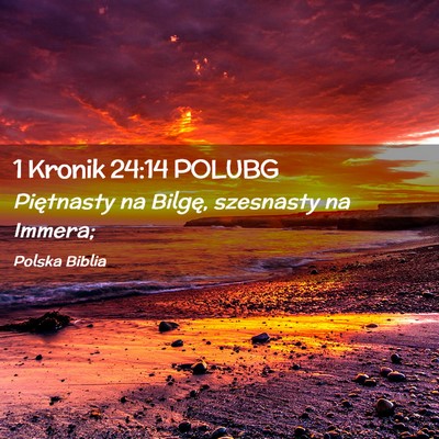 Picture 02 - 1 Kronik 24:14 POLUBG - Piętnasty na Bilgę, szesnasty na - Bible Verse Picture