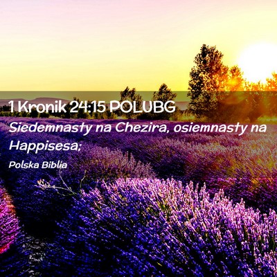 Picture 02 - 1 Kronik 24:15 POLUBG - Siedemnasty na Chezira, osiemnasty na - Bible Verse Picture