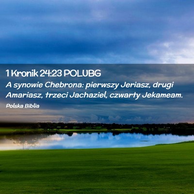 Picture 02 - 1 Kronik 24:23 POLUBG - A synowie Chebrona: pierwszy Jeriasz, drugi - Bible Verse Picture