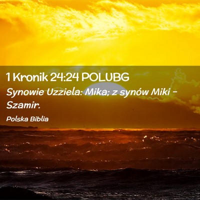 Picture 02 - 1 Kronik 24:24 POLUBG - Synowie Uzziela: Mika; z synów Miki – - Bible Verse Picture